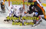 Interviews : R. Millette et E. Ferhi