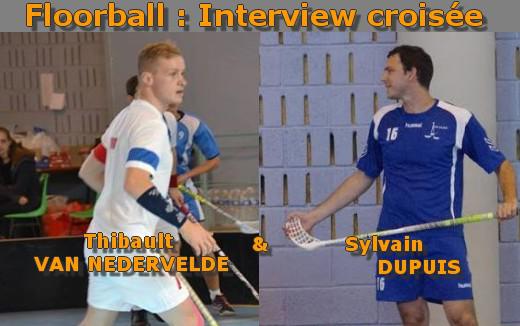 Photo hockey Floorball  - Floorball  - Interview croisée : Sylvain Dupuis et Thibault Van Nedervelde
